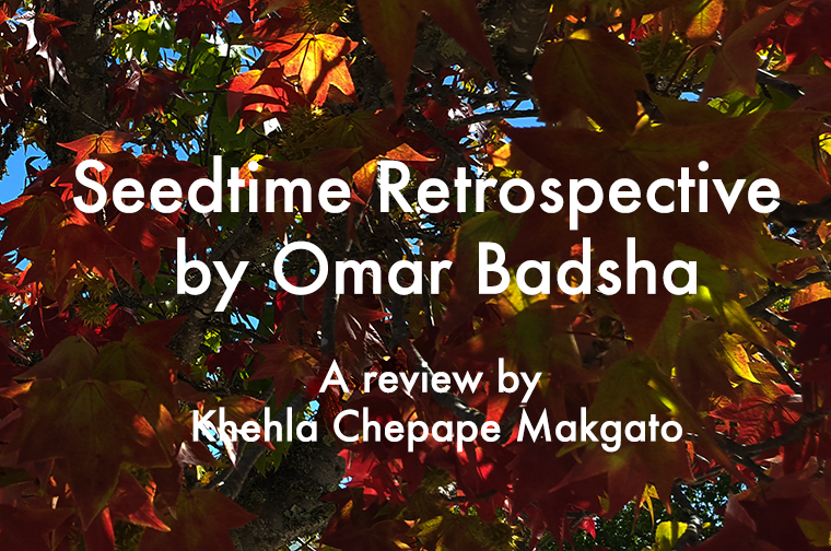 Seedtime Retrospective - a review by Khehla Chepape Makgato (ampersandonline)